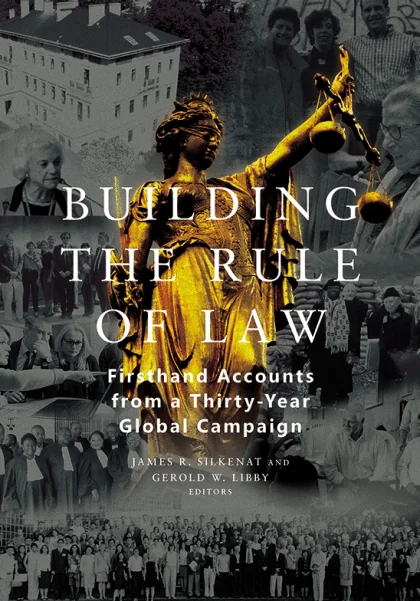 New ABA Book: “Building the Rule of Law: Firsthand Accounts From a Thirty-Year Global Campaign”