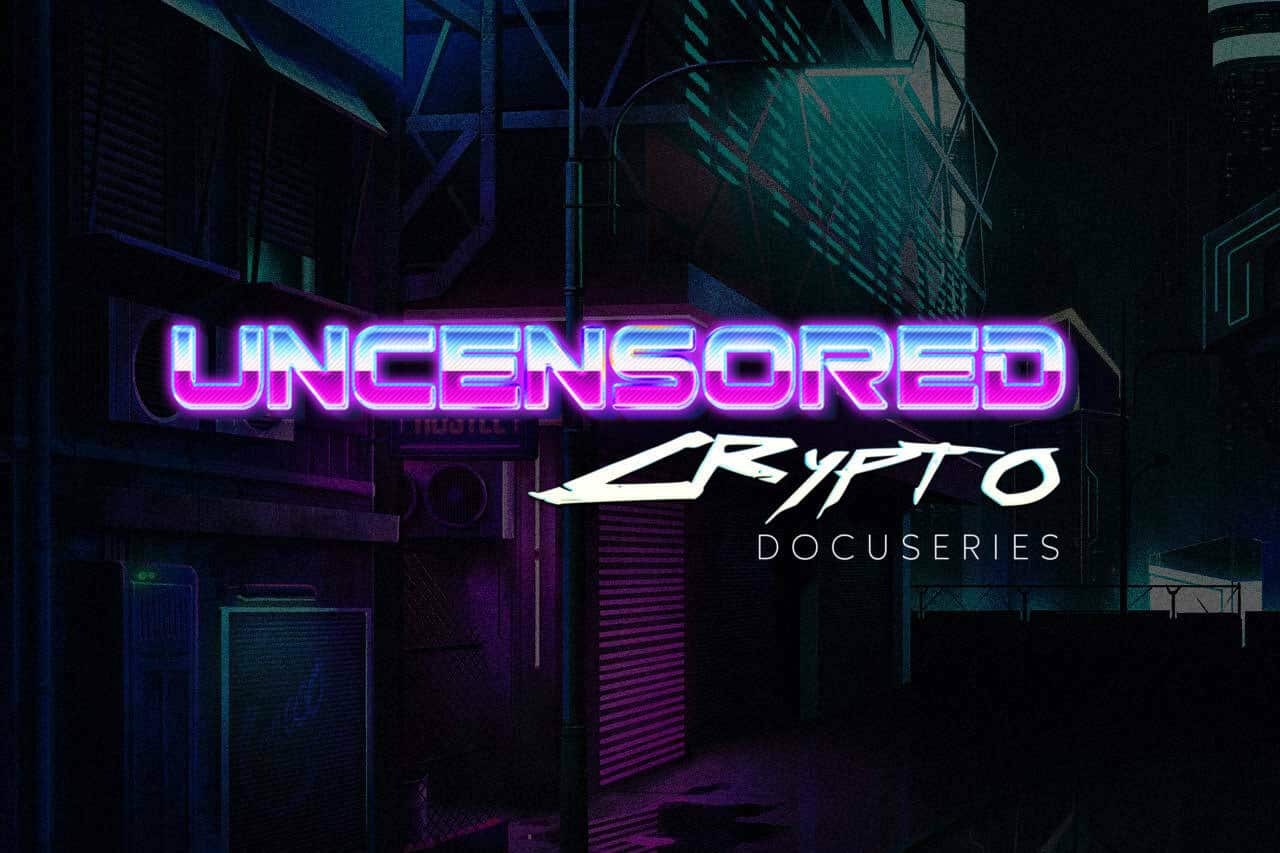 Uncensored Crypto | 9-Part Docuseries
